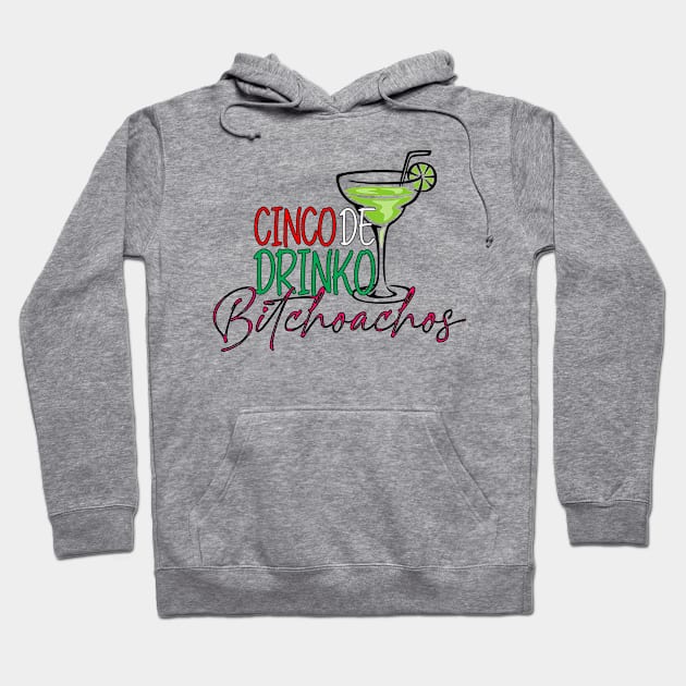 Cinco De Drinko Bitchachos Tequila Drinking Cinco De Mayo Hoodie by Kings Substance